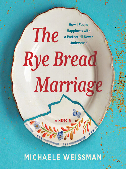 Title details for The Rye Bread Marriage by Michaele Weissman - Available